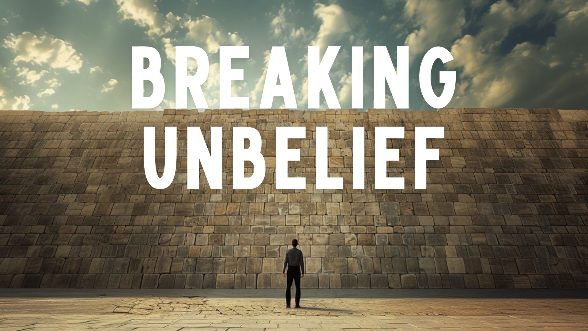 Breaking Unbelief